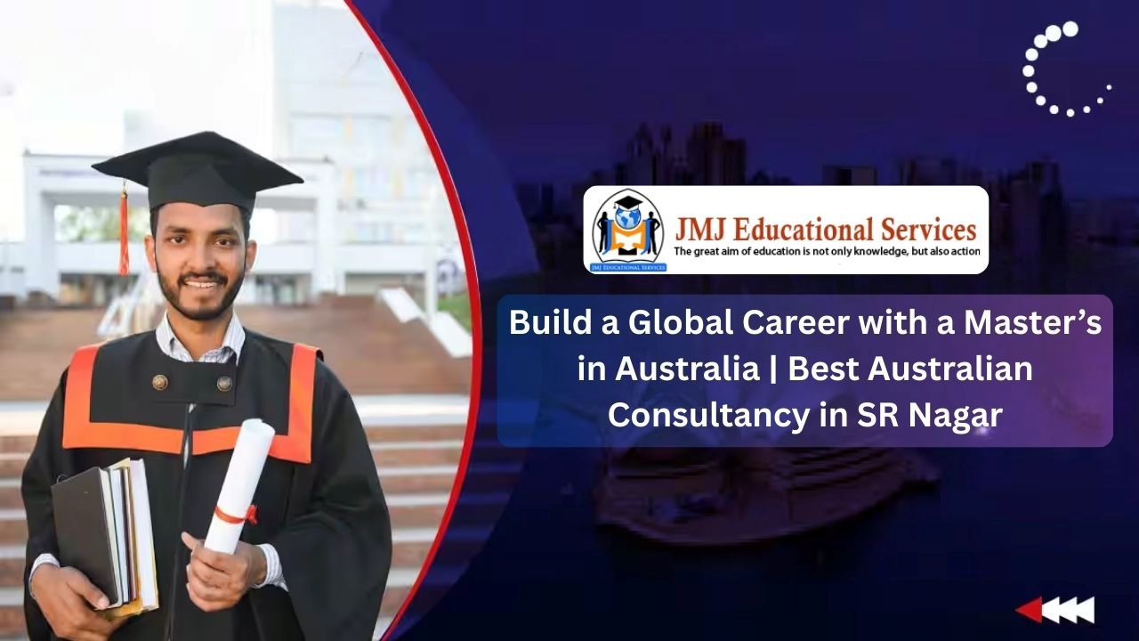 Build a Global Career with a Master’s in Australia | Best Australian Consultancy in SR Nagar