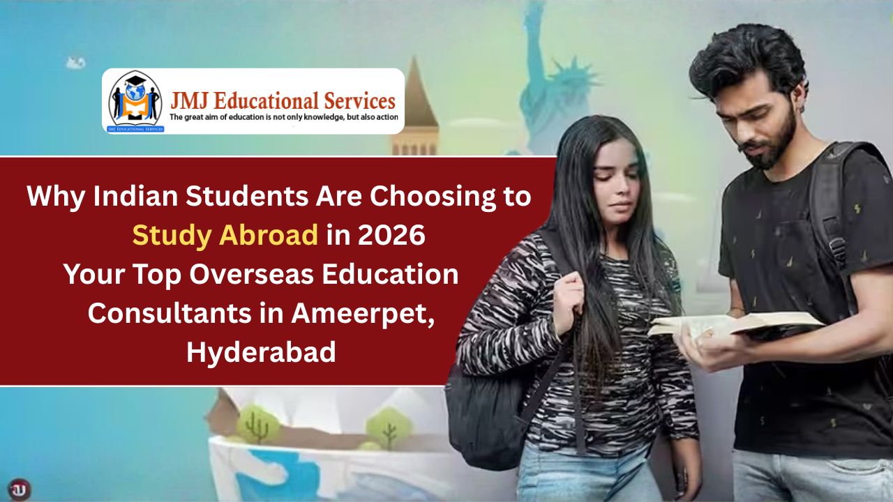 Why Indian Students Are Choosing to Study Abroad in 2026 | Your Top Overseas Education Consultants in Ameerpet, Hyderabad